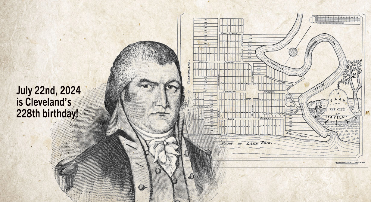 228 years ago:  On July 22, 1796, Moses Cleaveland and his surveyors arrived at the mouth of the Cuyahoga River and laid out a town.